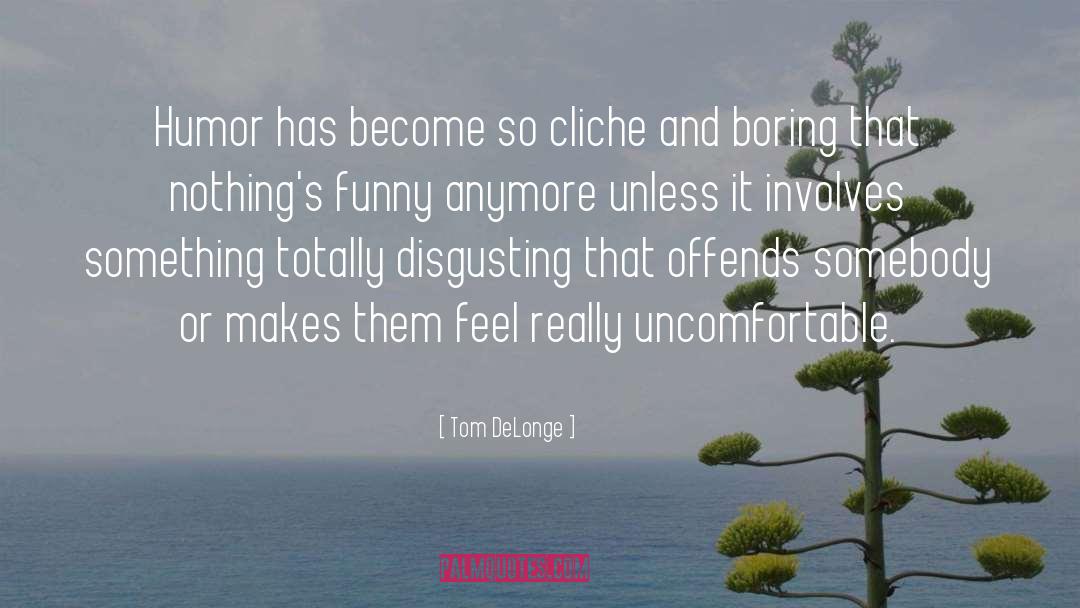 Tom DeLonge Quotes: Humor has become so cliche