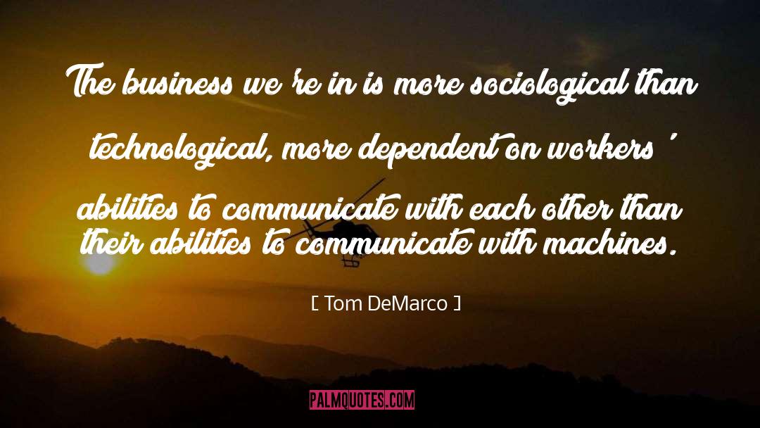 Tom DeMarco Quotes: The business we're in is