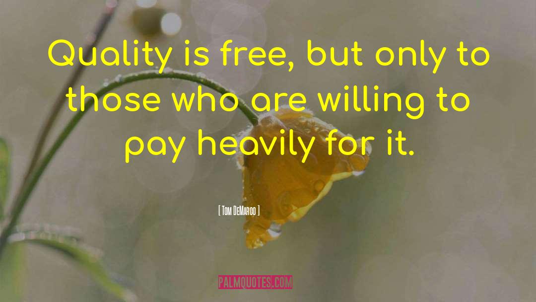 Tom DeMarco Quotes: Quality is free, but only