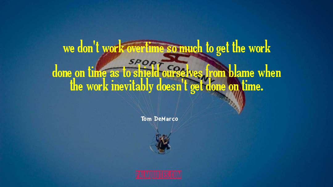 Tom DeMarco Quotes: we don't work overtime so