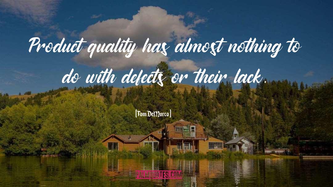 Tom DeMarco Quotes: Product quality has almost nothing