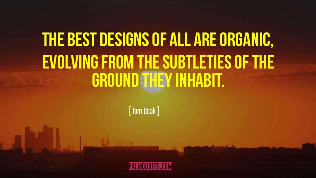Tom Doak Quotes: The best designs of all