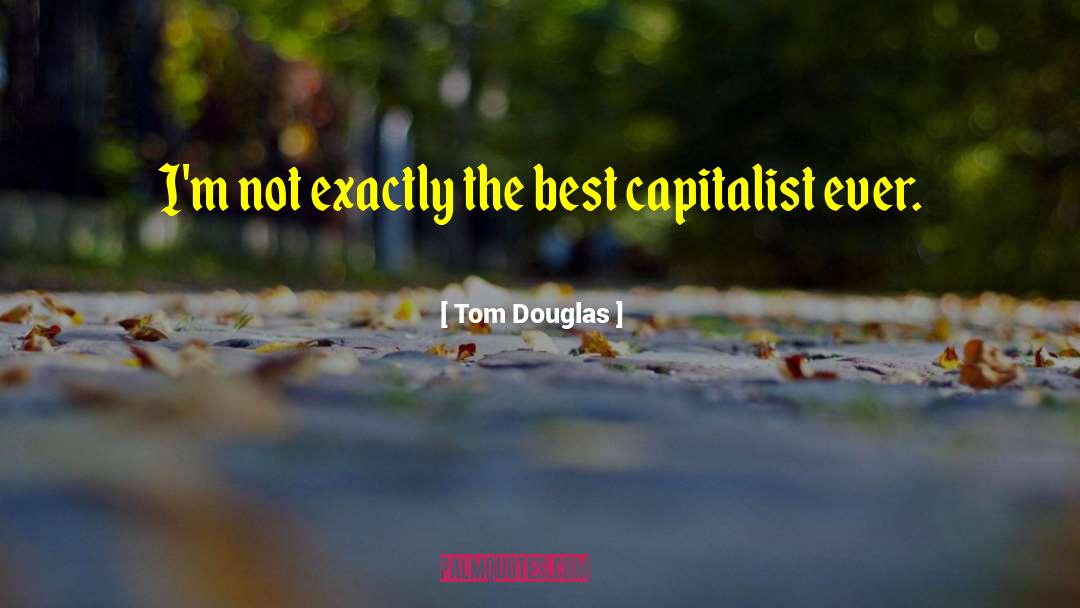 Tom Douglas Quotes: I'm not exactly the best