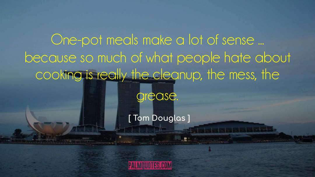 Tom Douglas Quotes: One-pot meals make a lot