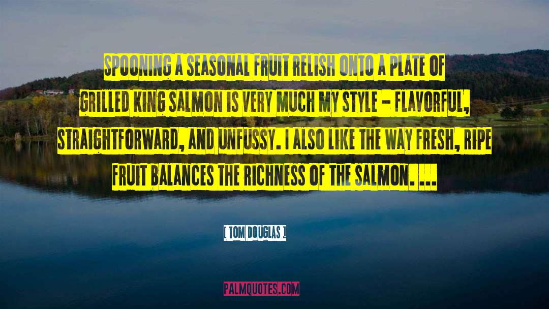 Tom Douglas Quotes: Spooning a seasonal fruit relish