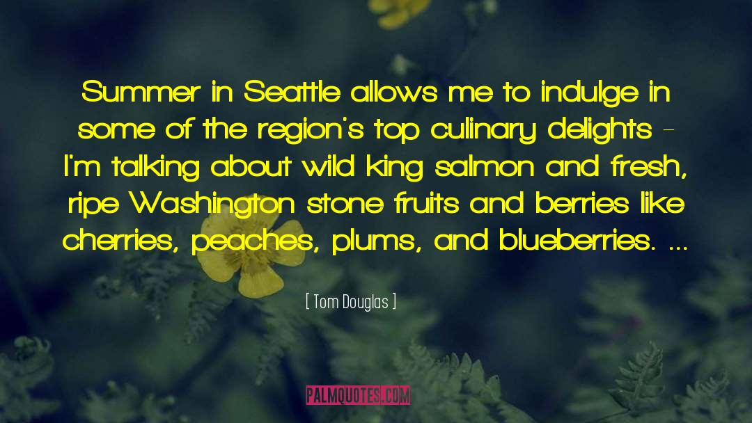 Tom Douglas Quotes: Summer in Seattle allows me