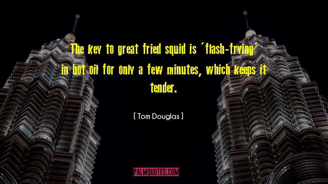 Tom Douglas Quotes: The key to great fried