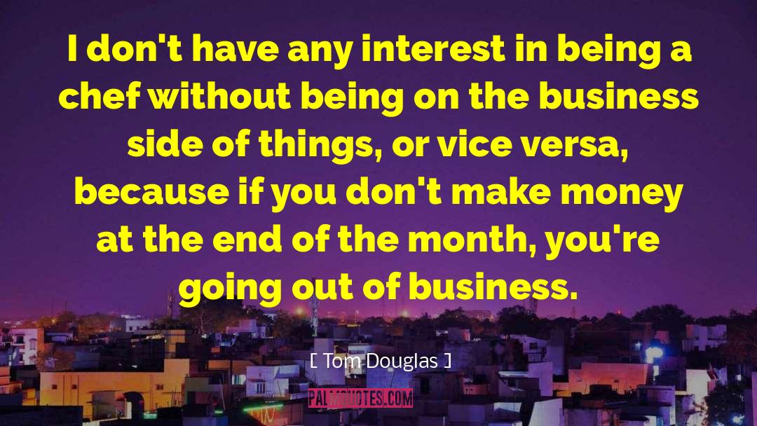 Tom Douglas Quotes: I don't have any interest