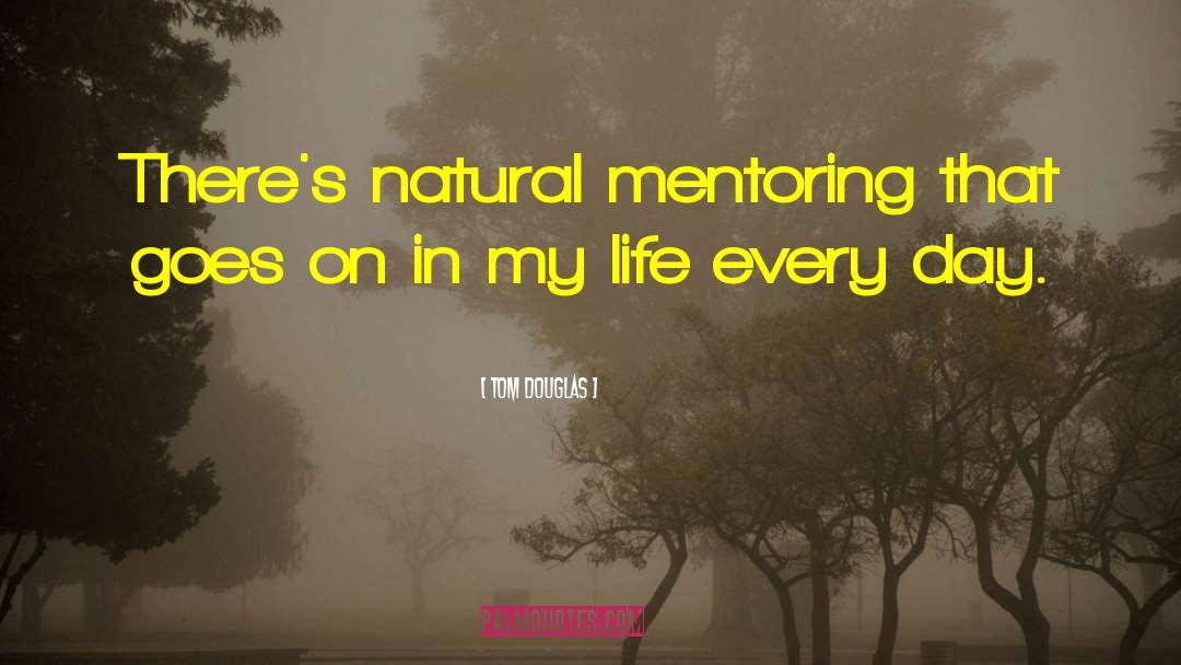 Tom Douglas Quotes: There's natural mentoring that goes