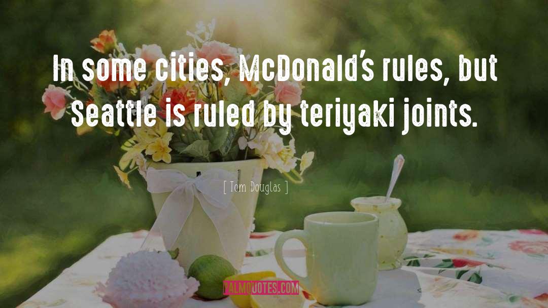 Tom Douglas Quotes: In some cities, McDonald's rules,