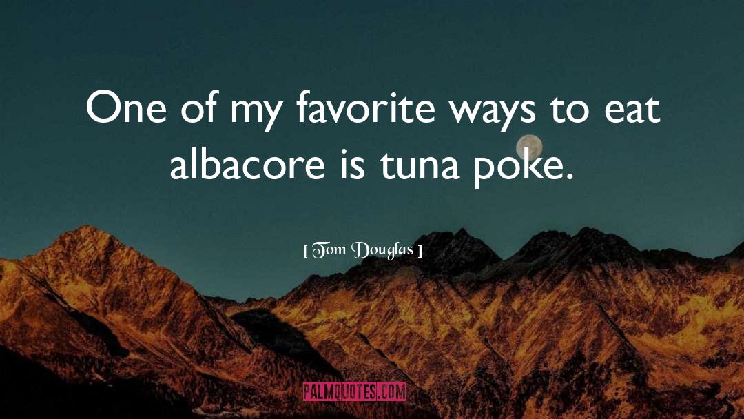 Tom Douglas Quotes: One of my favorite ways
