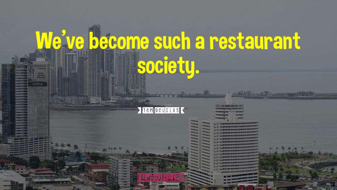 Tom Douglas Quotes: We've become such a restaurant