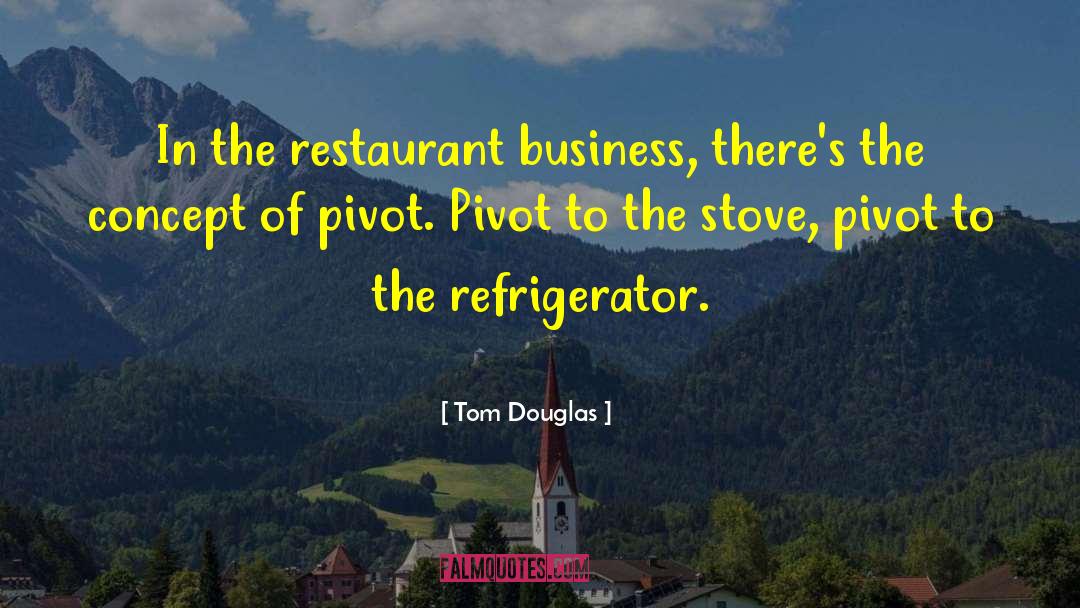 Tom Douglas Quotes: In the restaurant business, there's