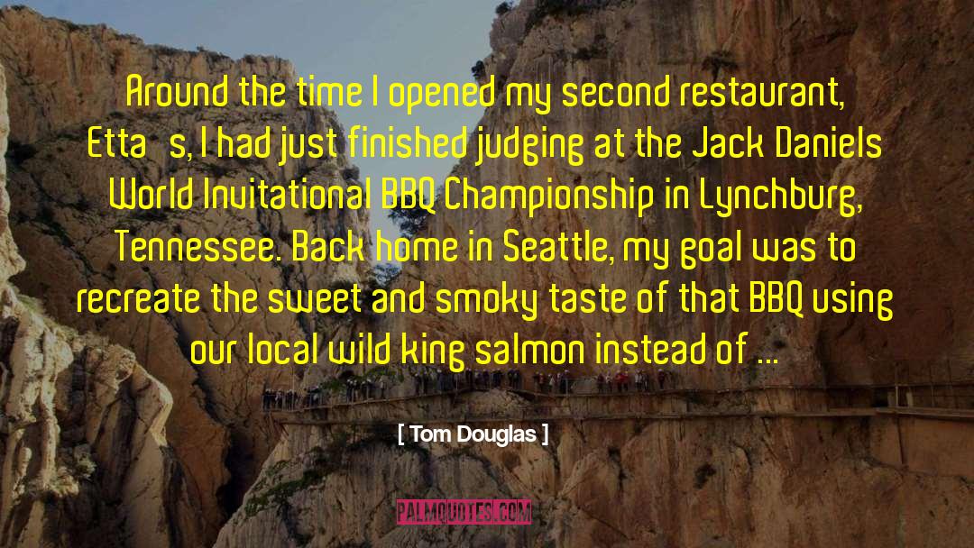 Tom Douglas Quotes: Around the time I opened