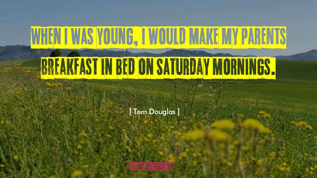 Tom Douglas Quotes: When I was young, I