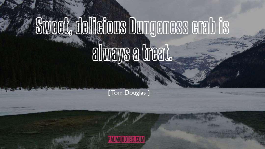 Tom Douglas Quotes: Sweet, delicious Dungeness crab is