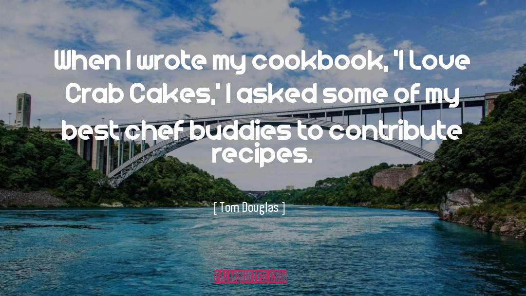 Tom Douglas Quotes: When I wrote my cookbook,