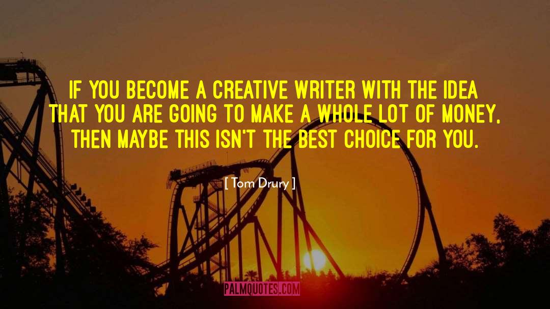 Tom Drury Quotes: If you become a creative