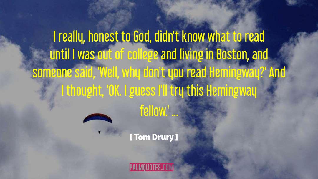 Tom Drury Quotes: I really, honest to God,