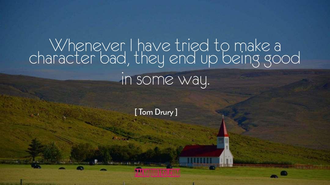 Tom Drury Quotes: Whenever I have tried to