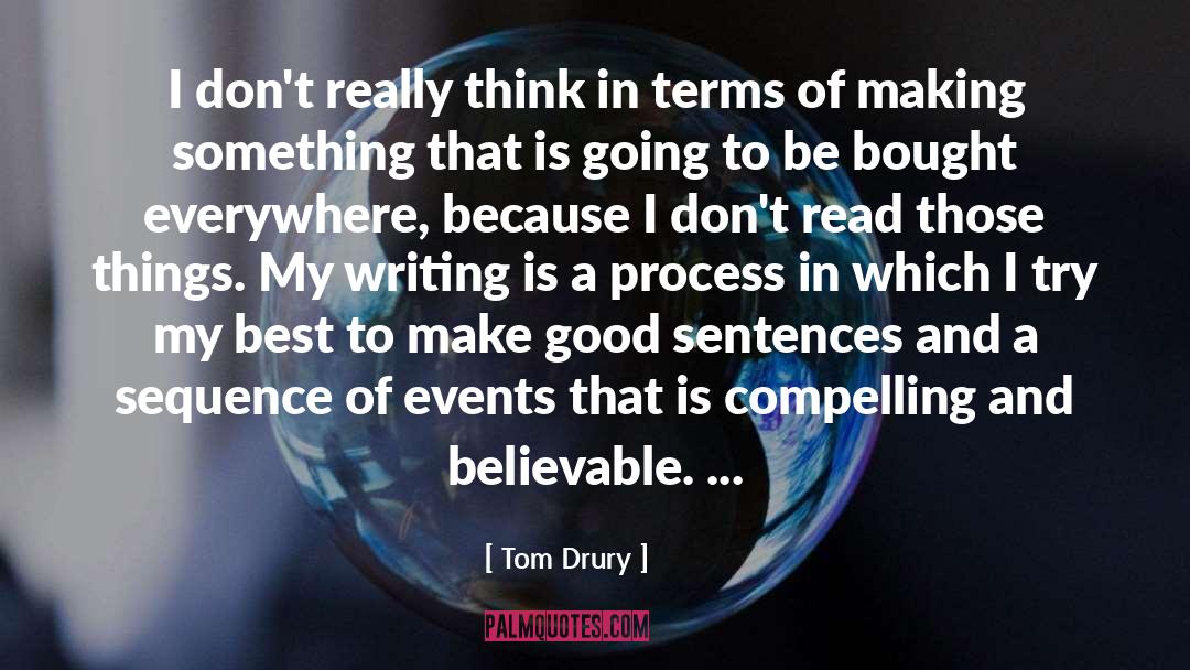 Tom Drury Quotes: I don't really think in