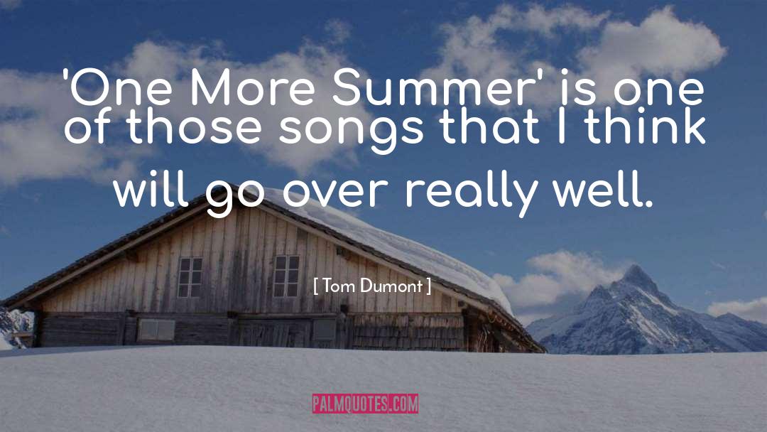 Tom Dumont Quotes: 'One More Summer' is one