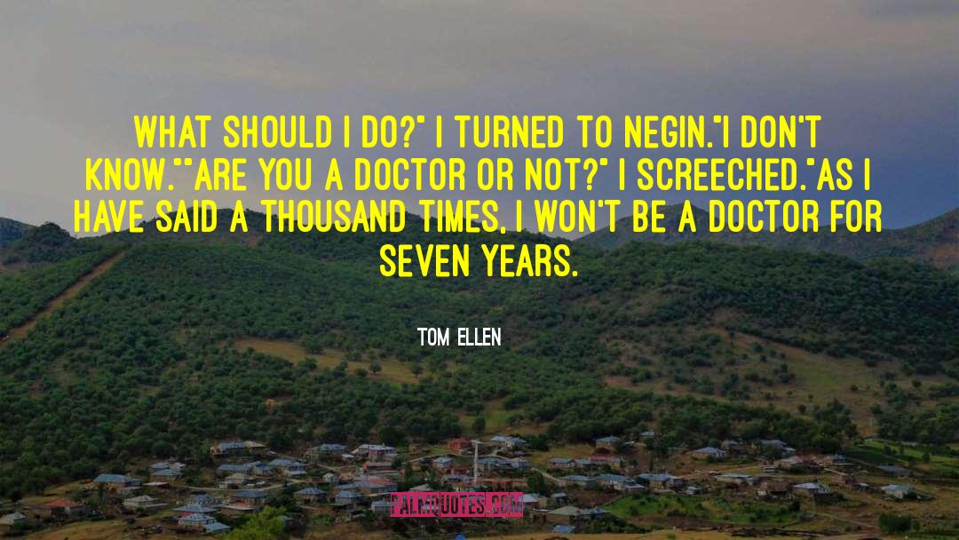 Tom Ellen Quotes: What should I do?