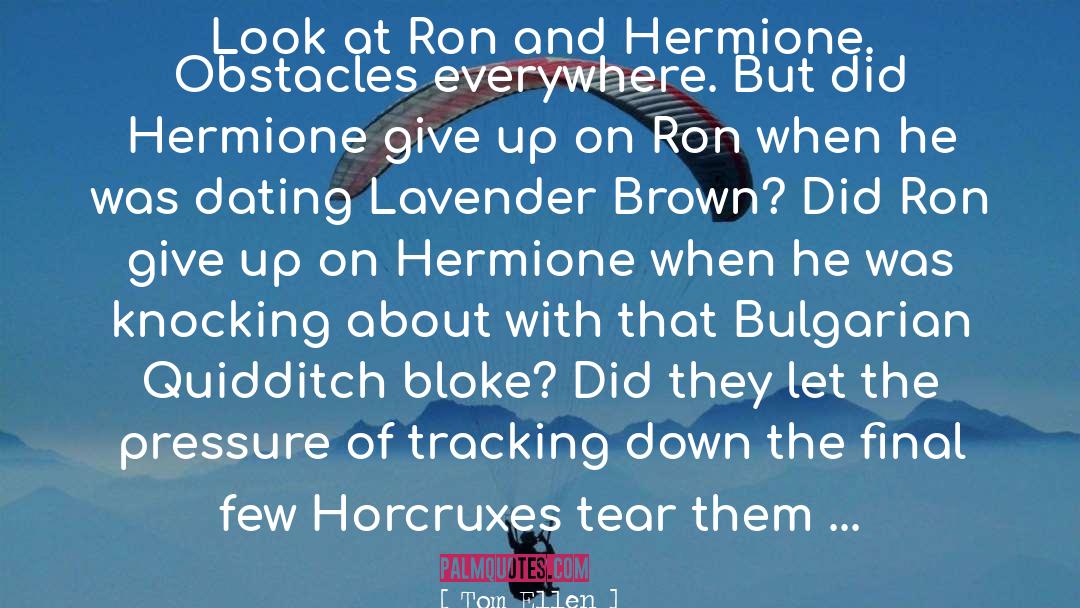 Tom Ellen Quotes: Look at Ron and Hermione.