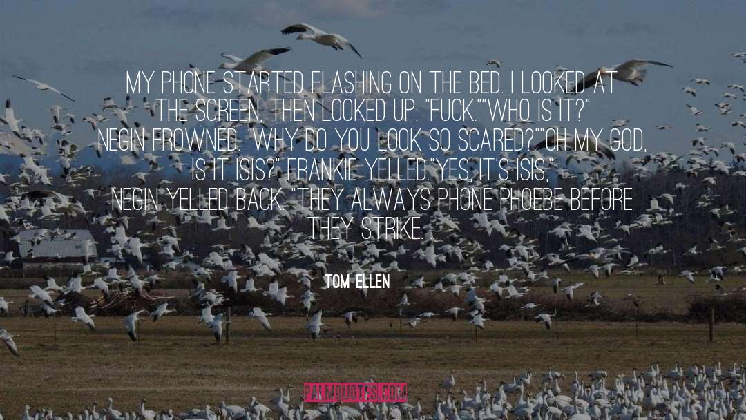 Tom Ellen Quotes: My phone started flashing on