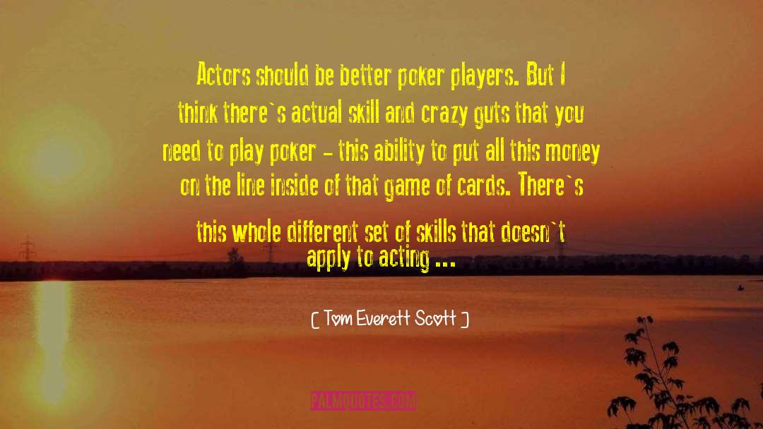 Tom Everett Scott Quotes: Actors should be better poker