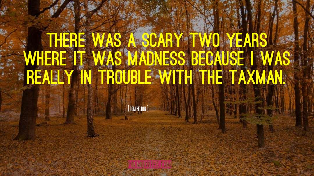 Tom Felton Quotes: There was a scary two