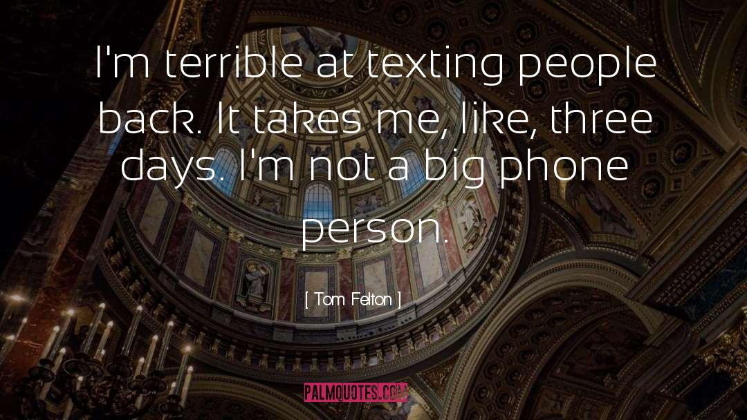 Tom Felton Quotes: I'm terrible at texting people