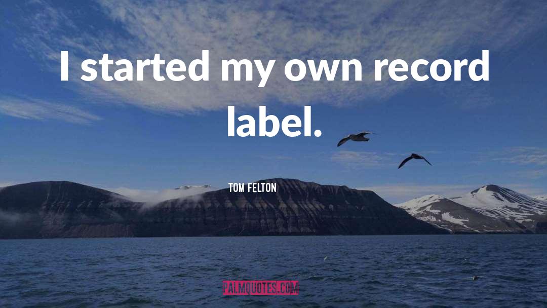 Tom Felton Quotes: I started my own record