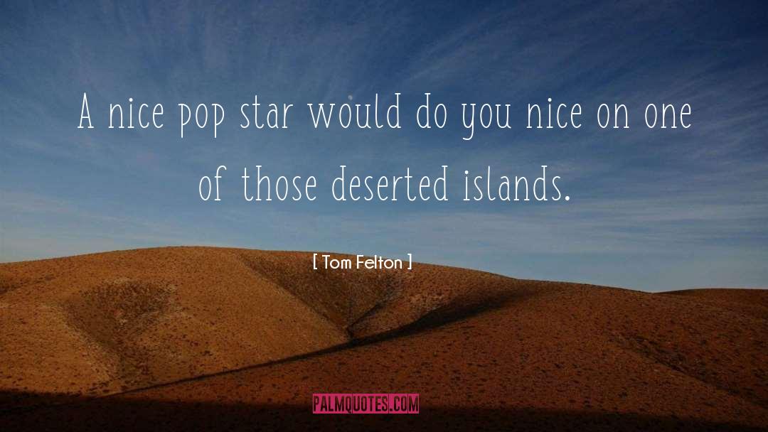 Tom Felton Quotes: A nice pop star would
