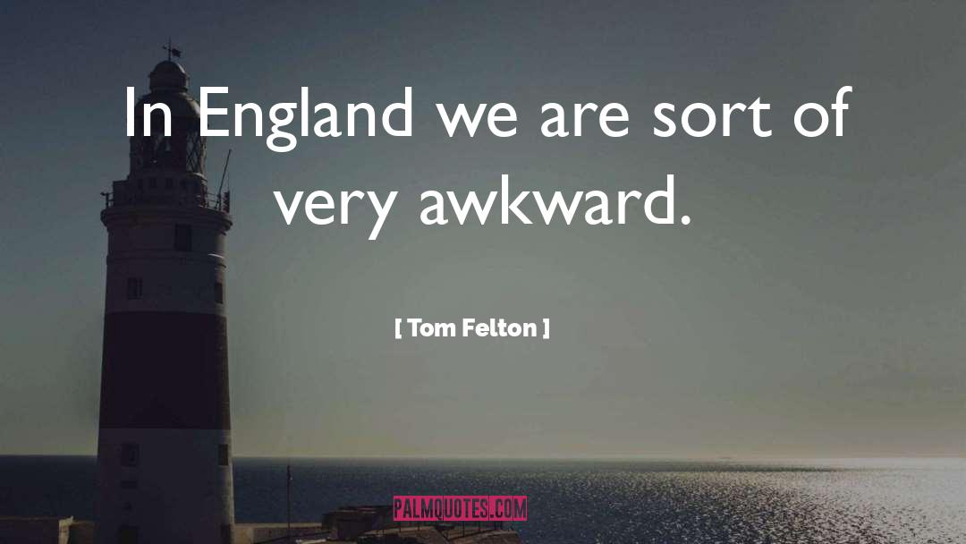 Tom Felton Quotes: In England we are sort