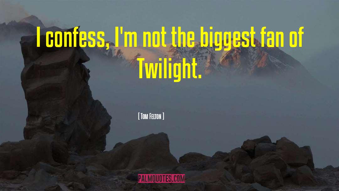 Tom Felton Quotes: I confess, I'm not the