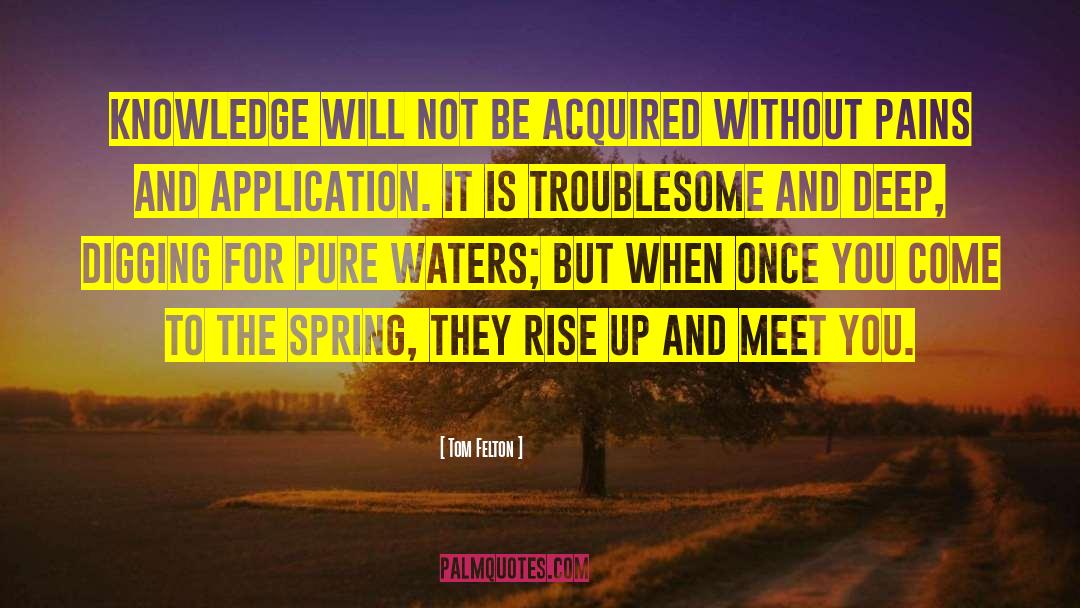 Tom Felton Quotes: Knowledge will not be acquired