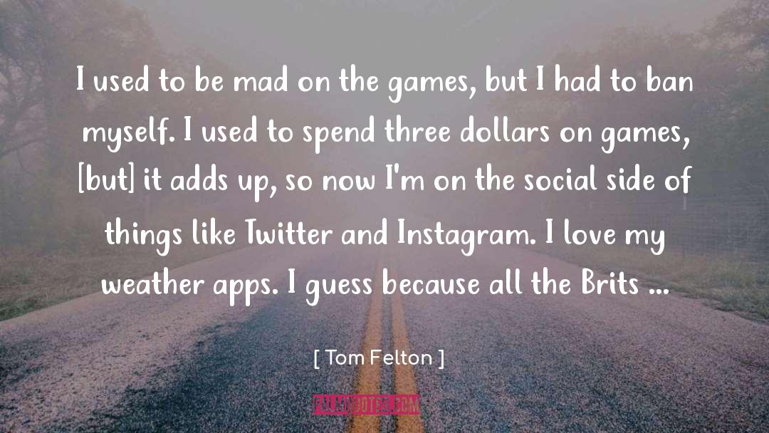 Tom Felton Quotes: I used to be mad