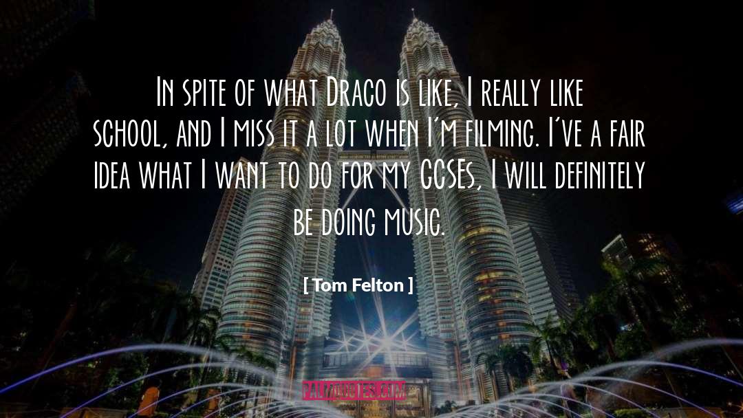 Tom Felton Quotes: In spite of what Draco