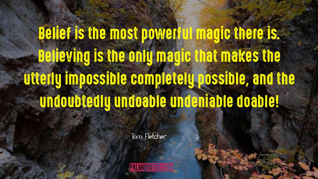 Tom Fletcher Quotes: Belief is the most powerful