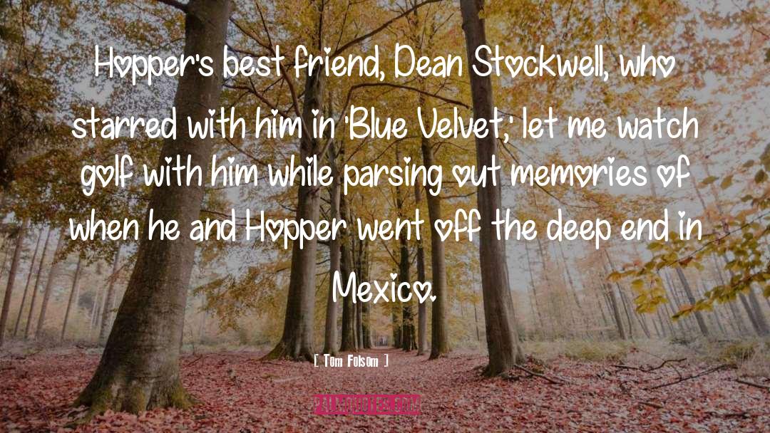 Tom Folsom Quotes: Hopper's best friend, Dean Stockwell,