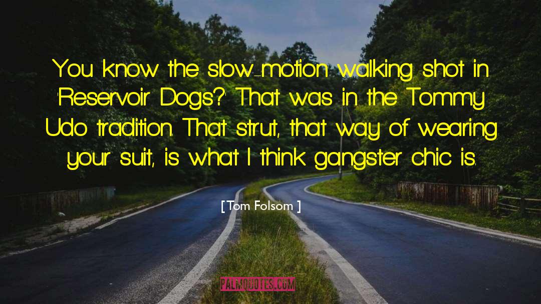 Tom Folsom Quotes: You know the slow-motion walking