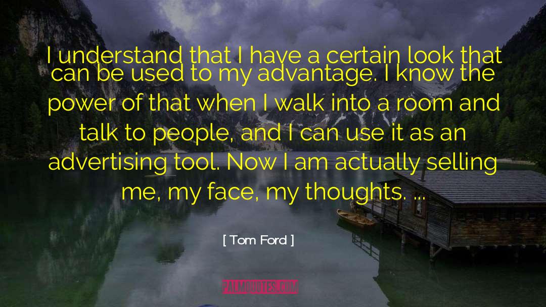 Tom Ford Quotes: I understand that I have