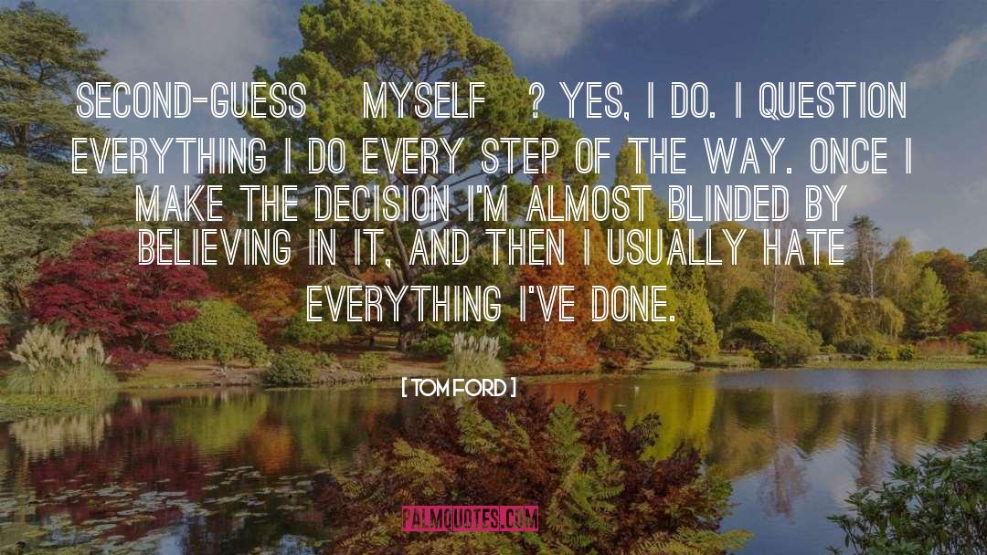 Tom Ford Quotes: Second-guess [myself]? Yes, I do.