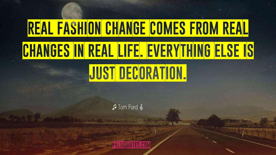 Tom Ford Quotes: Real fashion change comes from