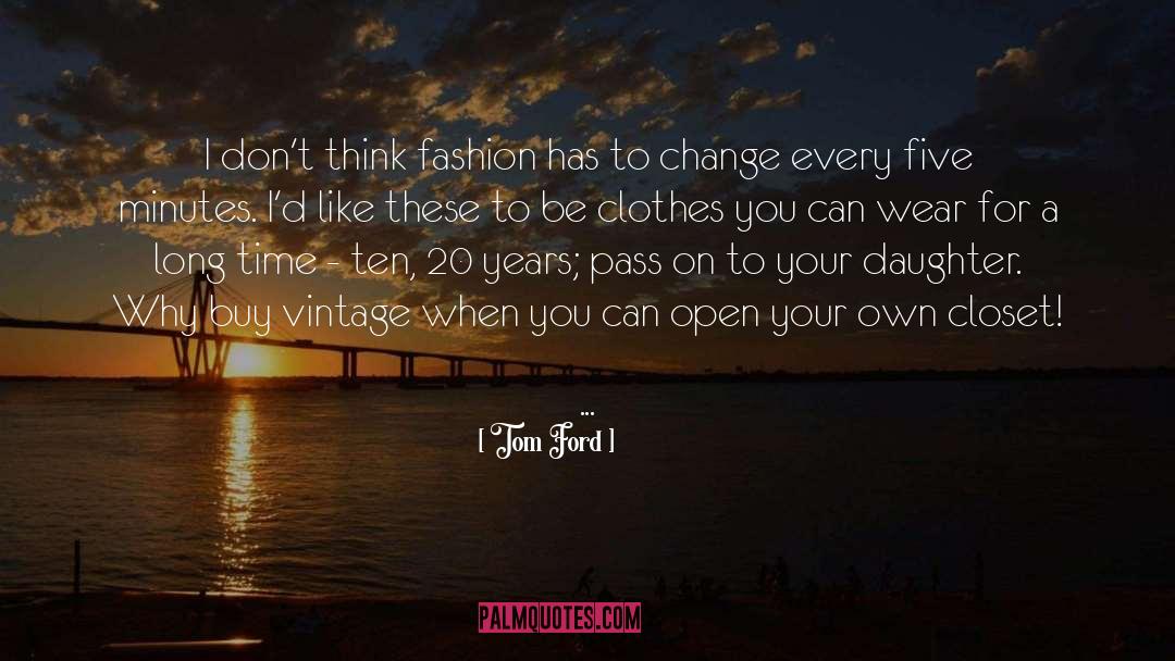 Tom Ford Quotes: I don't think fashion has