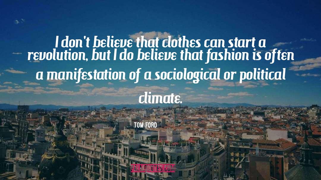 Tom Ford Quotes: I don't believe that clothes