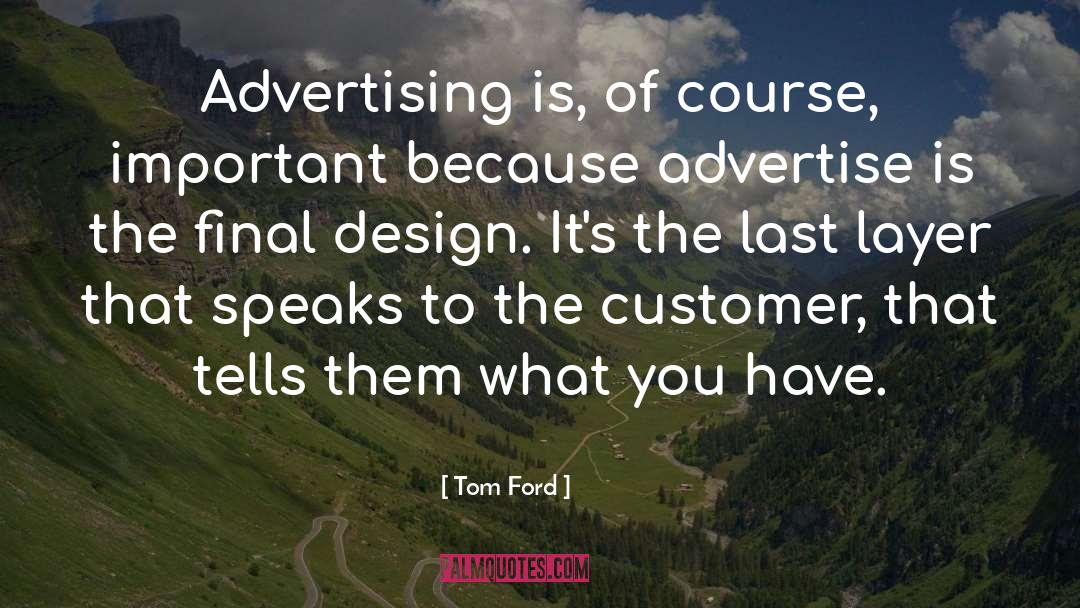Tom Ford Quotes: Advertising is, of course, important