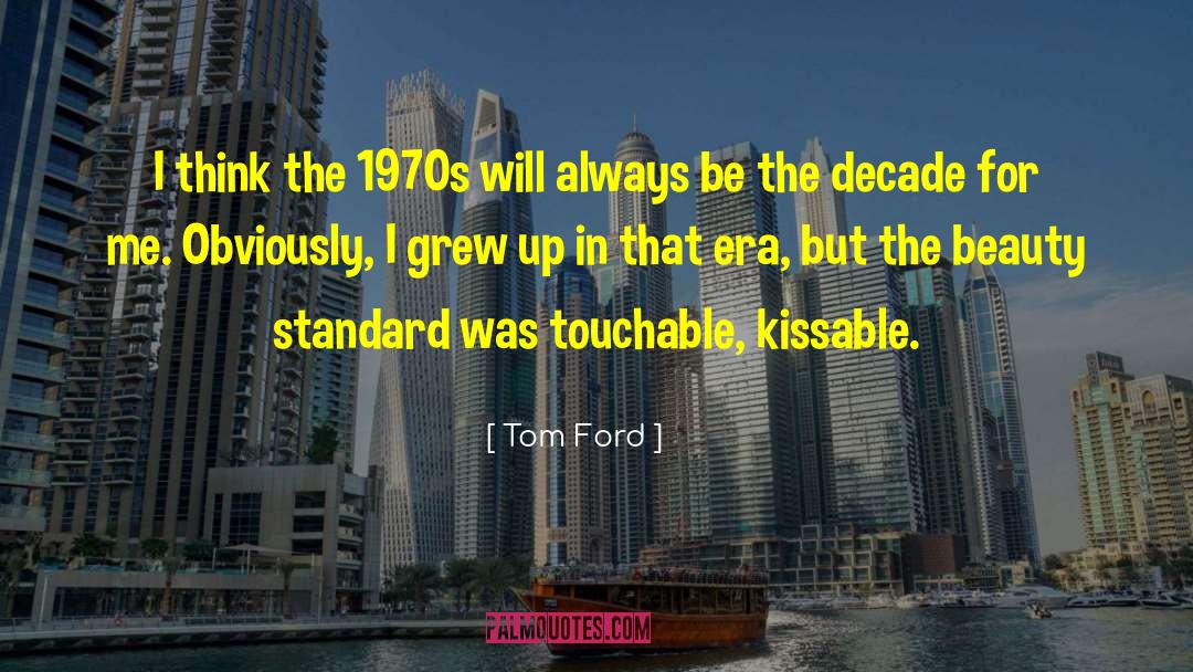 Tom Ford Quotes: I think the 1970s will