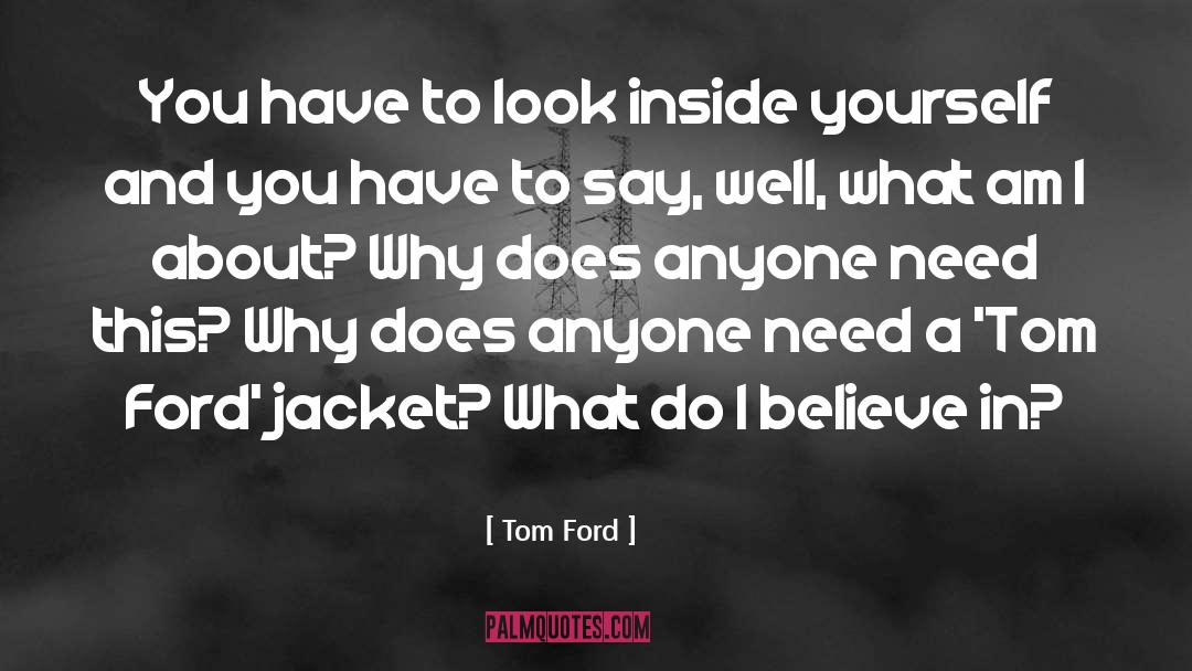 Tom Ford Quotes: You have to look inside